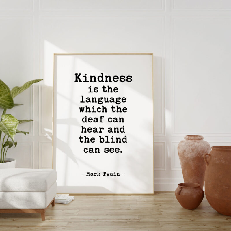 Kindness is the language which the deaf can hear and the blind can see. - Mark Twain Quote Typography Art Print - Image 5