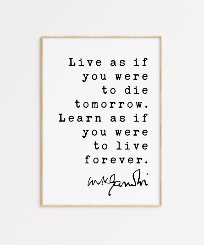 Mahatma Gandhi Quote Live as if you were to die tomorrow. Learn as if you were to live forever. Typography Art Print