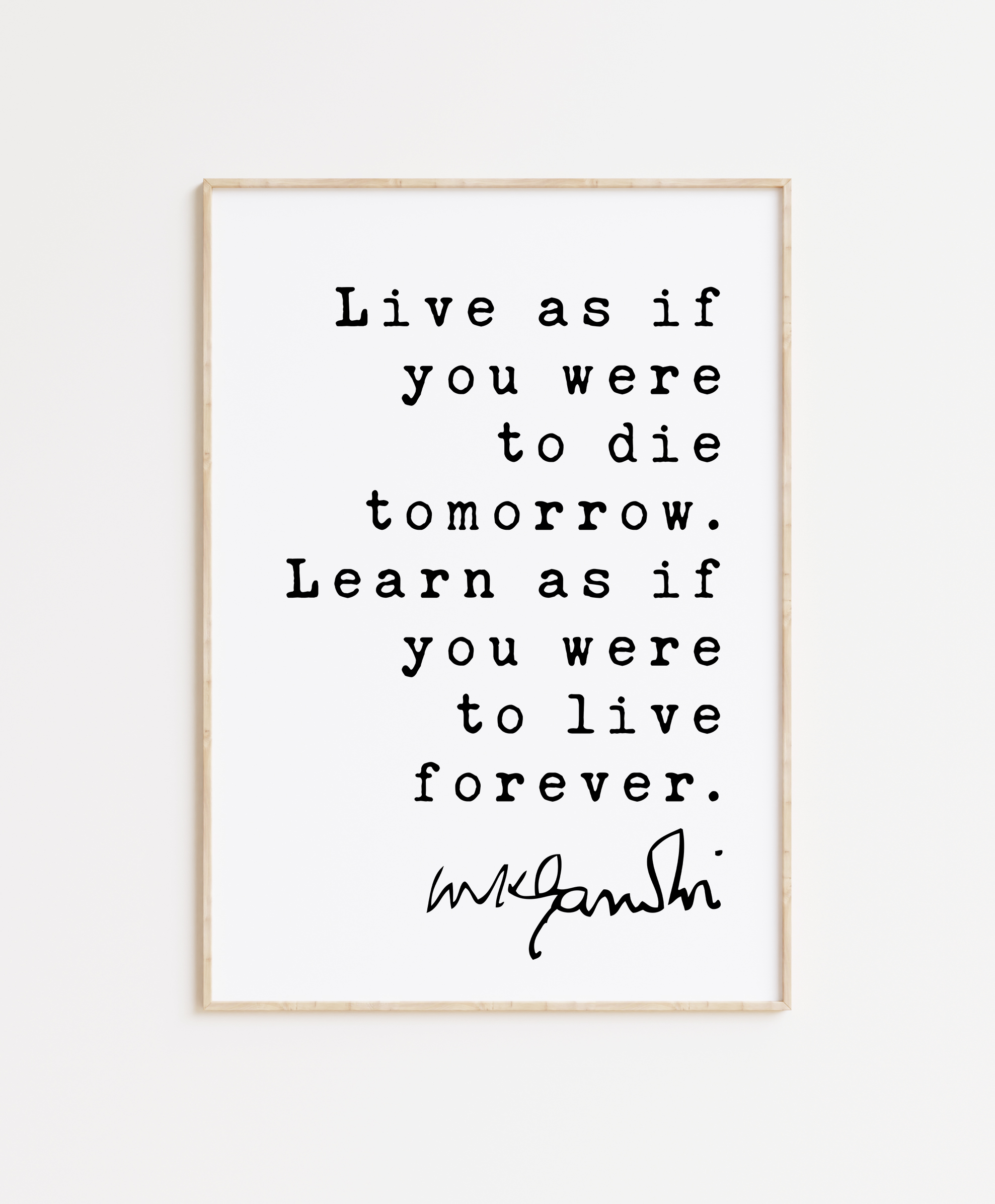Mahatma Gandhi Quote Live as if you were to die tomorrow. Learn as if you were to live forever. Typography Art Print