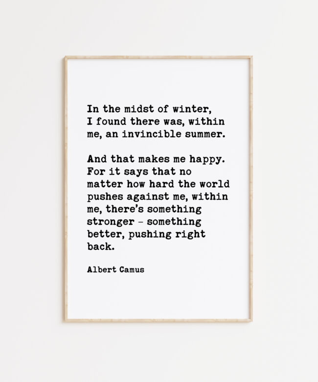 In the midst of winter, I found there was, within me, an invincible summer. - Albert Camus Quote Typography Art Print