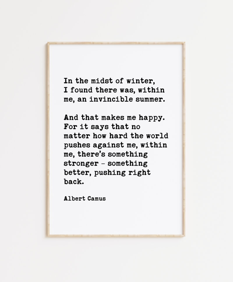 In the midst of winter, I found there was, within me, an invincible summer. - Albert Camus Quote Typography Art Print