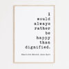 I would always rather be happy than dignified. Charlotte Brontë, Jane Eyre - Book Quote Art Print, Book Lovers Art, Jane Eyre Quotes