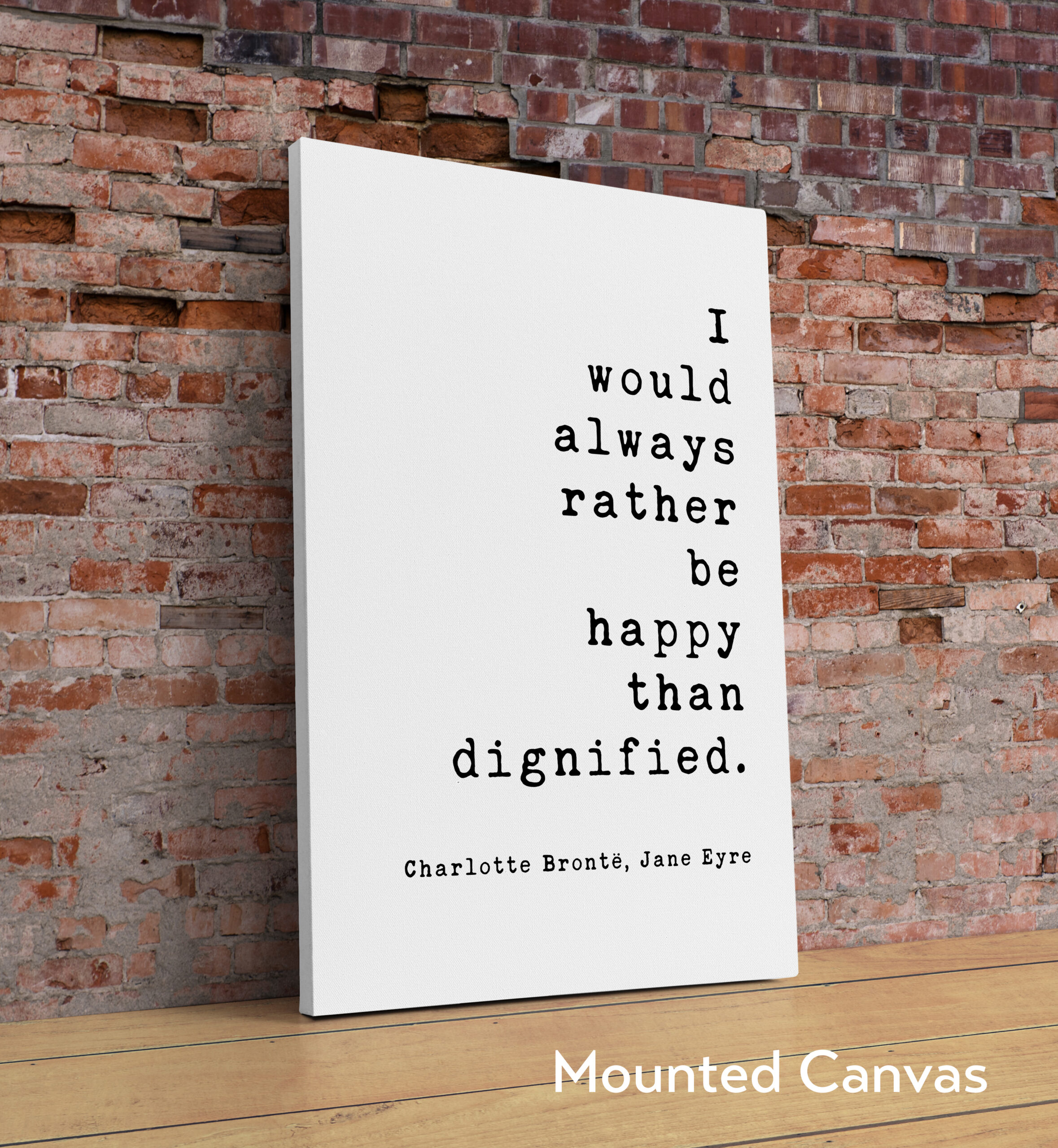 I would always rather be happy than dignified. Charlotte Brontë, Jane Eyre - Book Quote Art Print, Book Lovers Art, Jane Eyre Quotes - Image 2