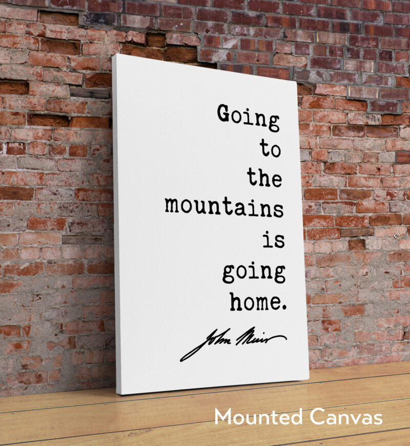 Going to the mountains is going home. - John Muir Quote Typography Art Print - Image 2