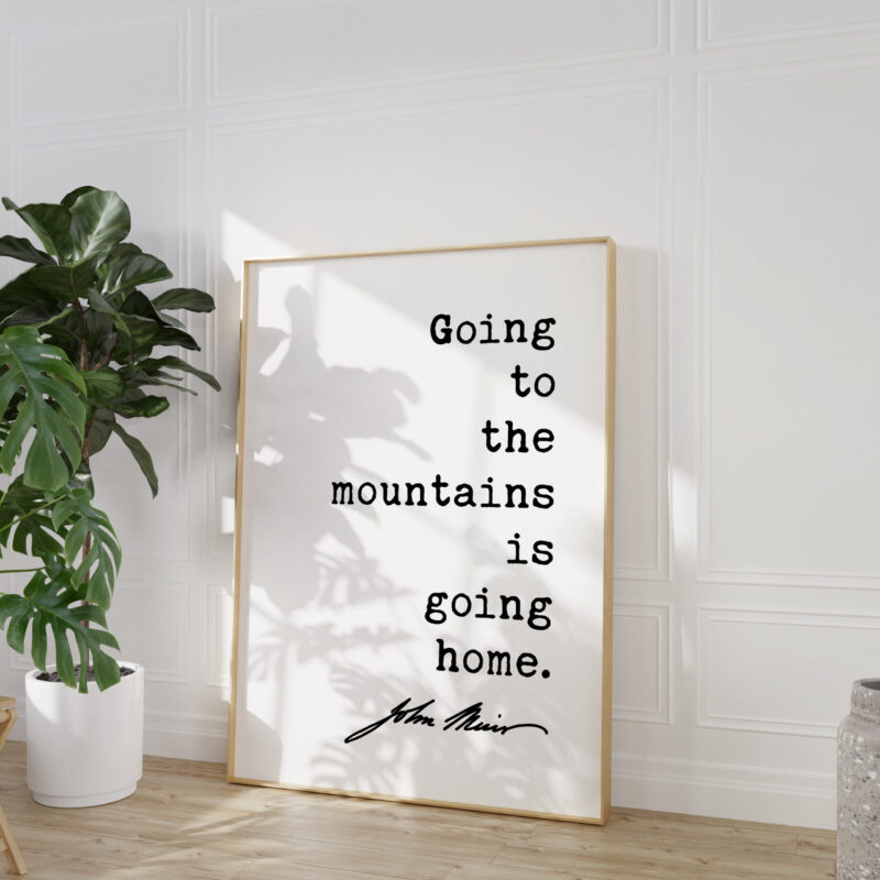 Going to the mountains is going home. - John Muir Quote Typography Art Print - Image 3