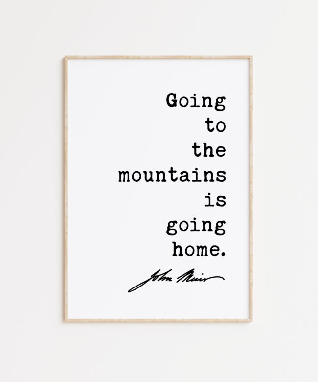 Going to the mountains is going home. - John Muir Quote Typography Art Print