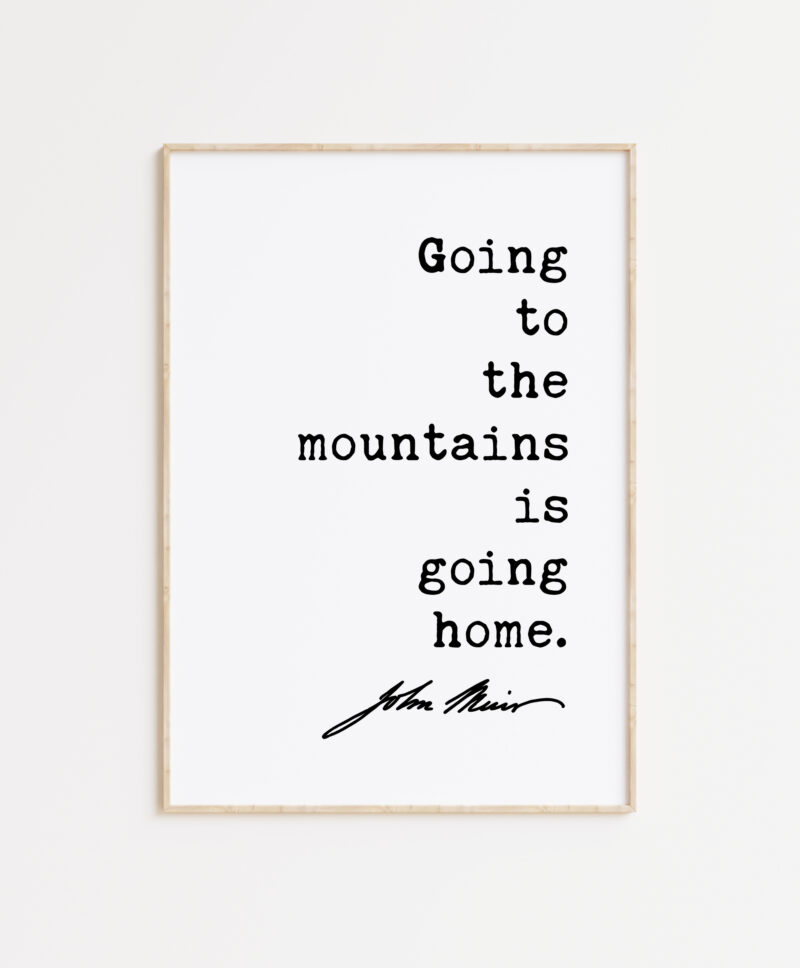 Going to the mountains is going home. - John Muir Quote Typography Art Print