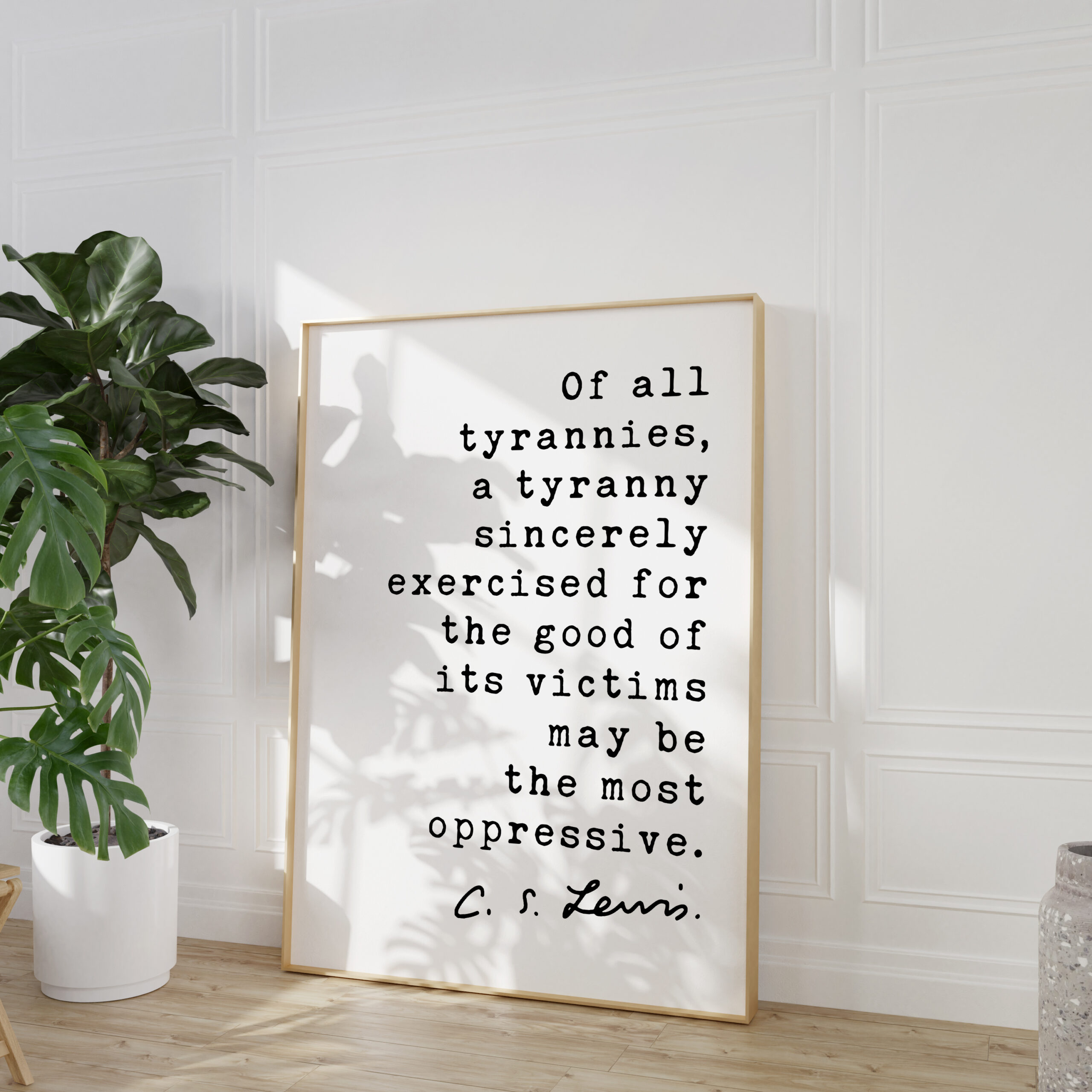 C.S. Lewis Quote, Of all tyrannies, a tyranny sincerely exercised for the good of its victims may be the most oppressive Art Print - Image 3