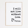 Vincent Van Gogh Quote - I Will Not Live Without Love Typography Art Print