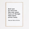 And now we welcome the new year. Full of things that have never been.  -Rainer Maria Rilke Typography Art Print