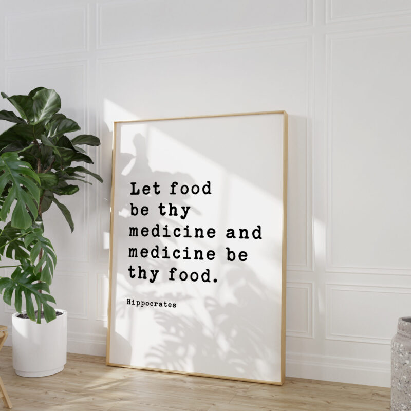 Let food be thy medicine and medicine be thy food.  Hippocrates Quote Typography Art Print - Image 5