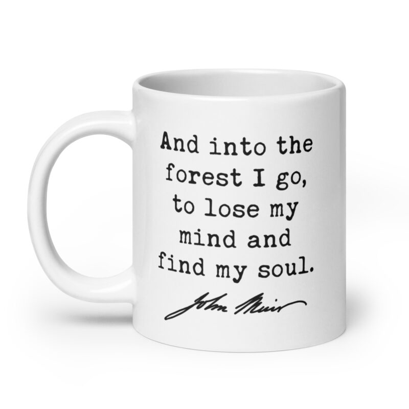 And into the forest I go, to lose my mind and find my soul. John Muir Quote Coffee Tea Mug - Image 8