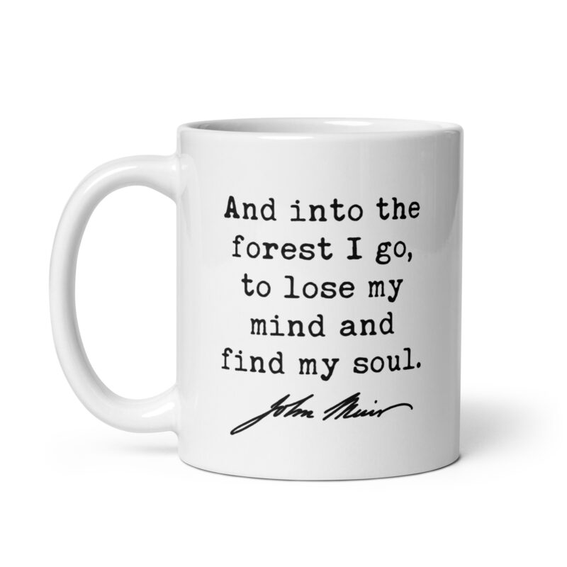 And into the forest I go, to lose my mind and find my soul. John Muir Quote Coffee Tea Mug - Image 3