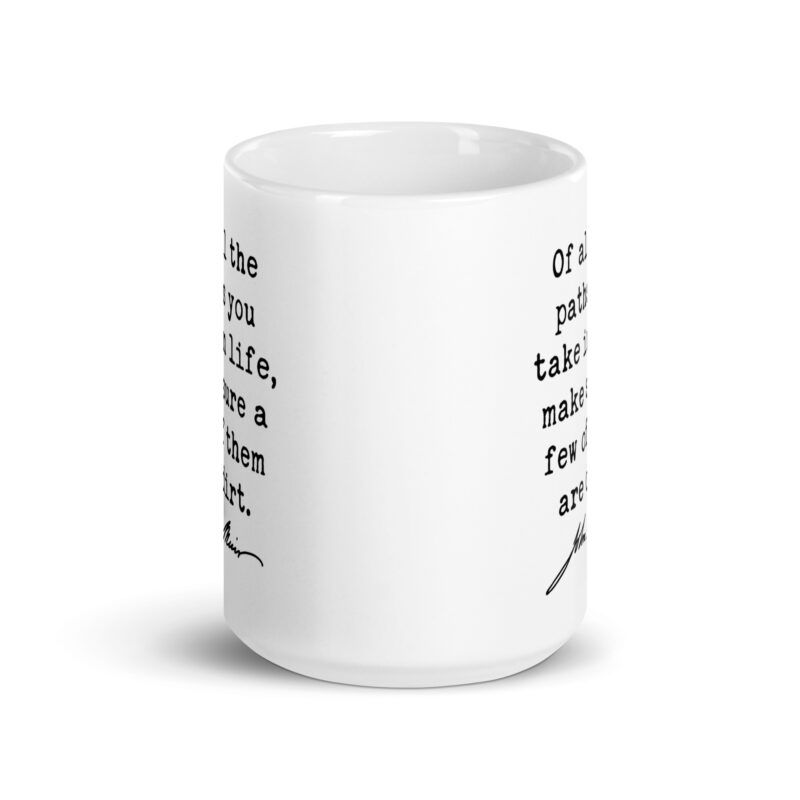 Of all the paths you take in life, make sure a few of them are dirt. John Muir Quote - Coffee Tea Mug - Image 6