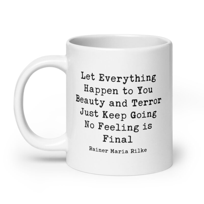 Let everything happen to you Beauty and terror Just keep going No feeling is final - Rainer Maria Rilke Quote Coffee Tea Mug - Inspiration - Image 8