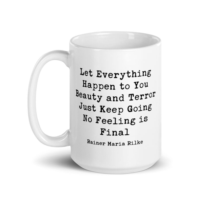 Let everything happen to you Beauty and terror Just keep going No feeling is final - Rainer Maria Rilke Quote Coffee Tea Mug - Inspiration
