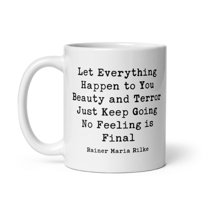 Let everything happen to you Beauty and terror Just keep going No feeling is final - Rainer Maria Rilke Quote Coffee Tea Mug - Inspiration - Image 3
