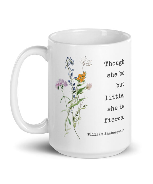 Though She Be But Little, She is Fierce Coffee Tea Mug - William Shakespeare Quote - A Midsummer Night's Dream
