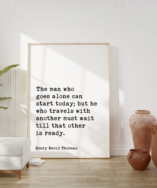 Henry David Thoreau Quote - The man who goes alone can start today Typography Art Print - Travel - Explore - Solo Traveler - Gift Idea