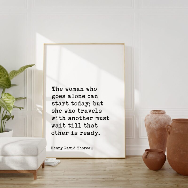 Henry David Thoreau Quote - The woman who goes alone can start today Typography Art Print - Travel - Explore - Solo Traveler - Gift Idea