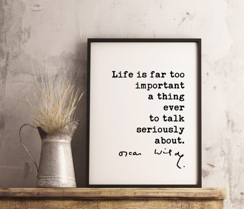 Oscar Wilde quote Life is far too important a thing ever to talk seriously about. Typography Art Print - Life Quotes - Humor Quote - Image 3