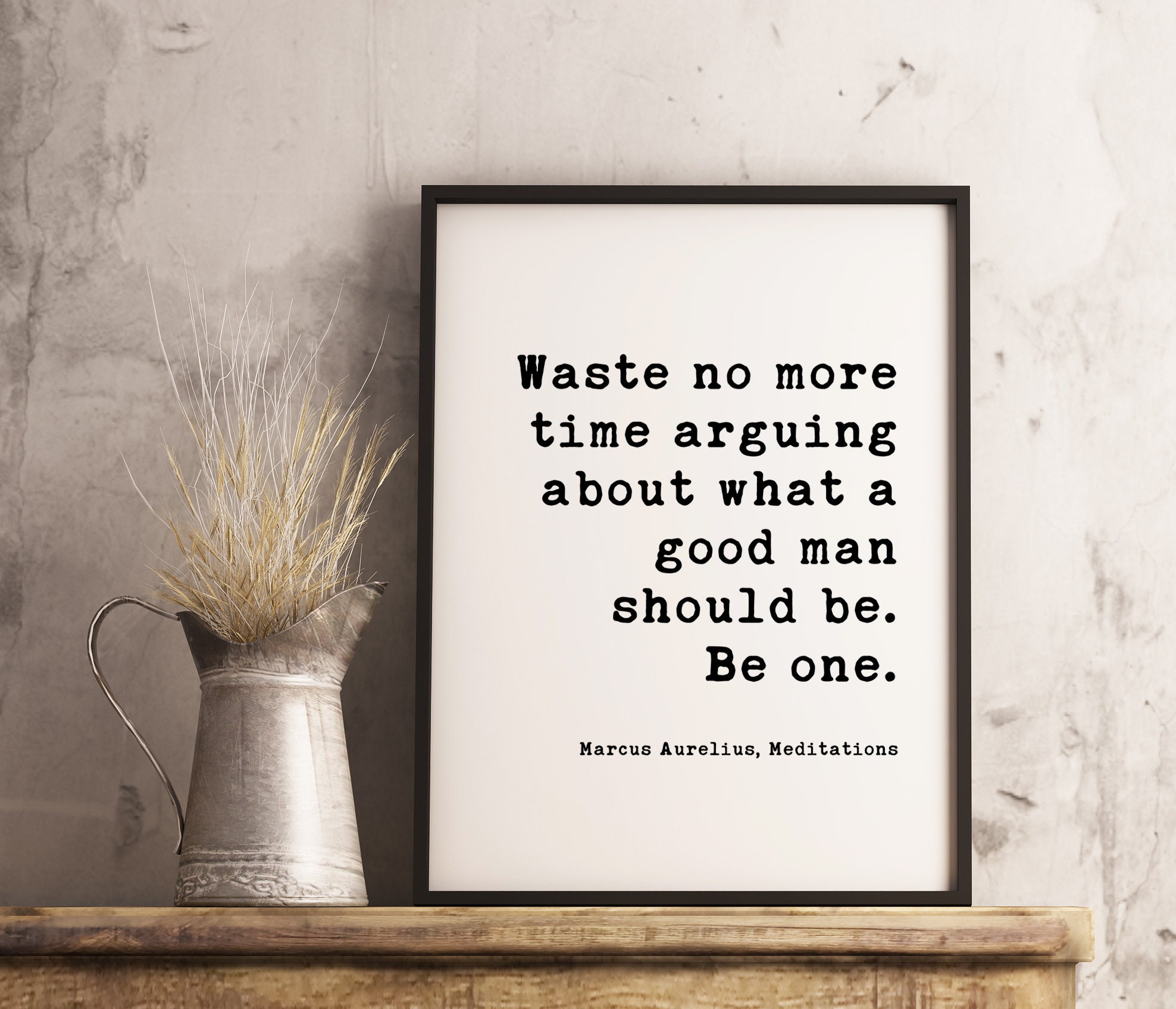 Waste no more time arguing about what a good man should be. Be one. Marcus Aurelius, Meditations Typography Print Art - Integrity Quotes - Image 2
