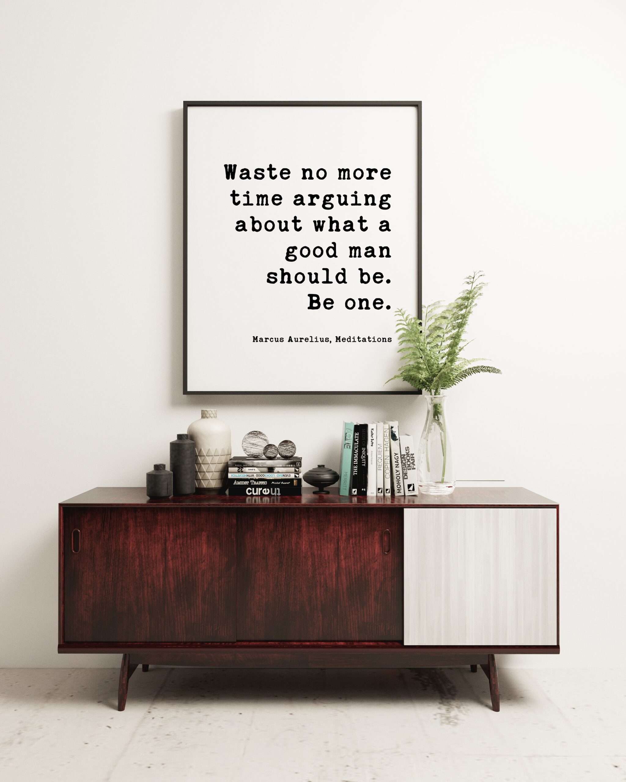 Waste no more time arguing about what a good man should be. Be one. Marcus Aurelius, Meditations Typography Print Art - Integrity Quotes