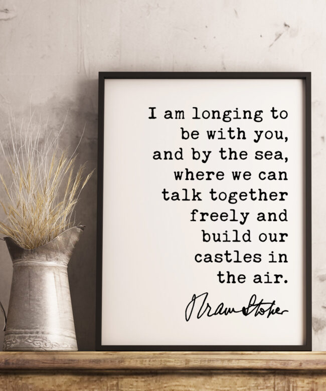 Bram Stoker Dracula Quote Art Print - I am longing to be with you, and by the sea, where we can talk together. - Love quotes, Book Quotes