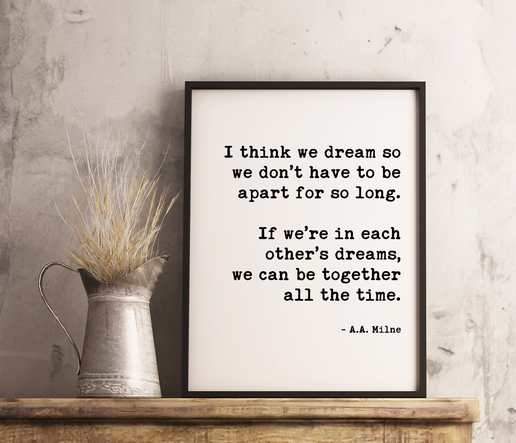 I think we dream so we don’t have to be apart for so long ... in each other’s dreams, we can be together all the time. A.A. Milne Art Print - Image 3