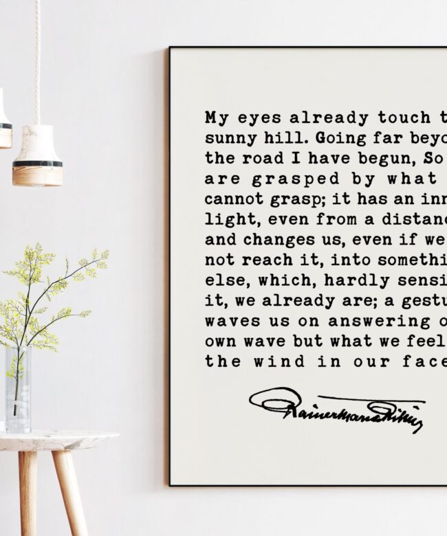 My eyes already touch the sunny hill - A Walk Poem by Rainer Maria Rilke Quote Art Print - Inspirational Poems, Rainer Maria Rilke Poems