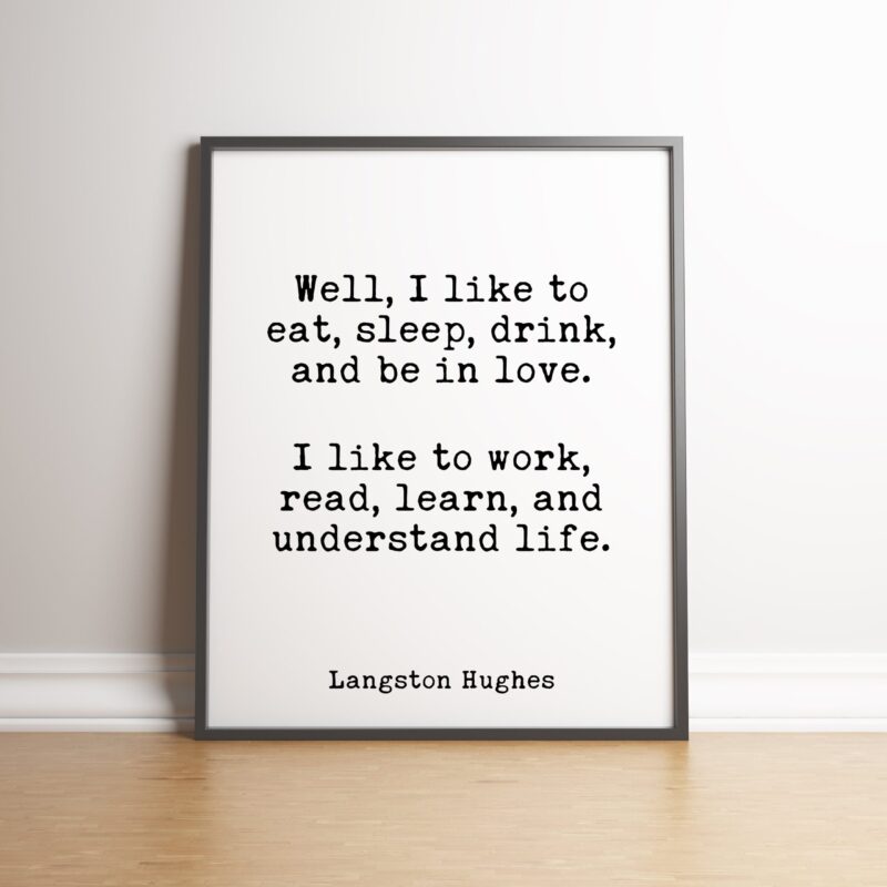 Well, I like to eat, sleep, drink, and be in love. Langston Hughes Quote Poem - Home Wall Decor - White and Black - Minimalist - Image 3