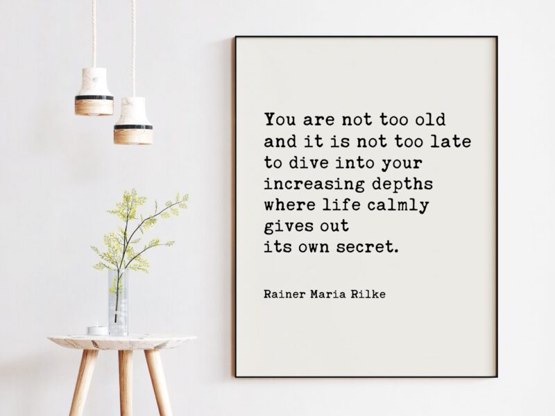 You are not too old and it is not too late ... its own secret. - Rainer Maria Rilke Quote Typography Art Print - Inspirational - Adventure - Image 3