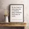 To be fond of dancing was a certain step towards falling in love. - Jane Austen, Pride and Prejudice Typography Print - Book Quotes Decor To be fond of dancing was a certain step towards falling in love. - Jane Austen, Pride and Prejudice Typography Print - Book Quotes Decor