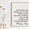 Martin Luther Quote God writes the Gospel not in the Bible alone, but also on trees, and in the flowers and clouds and stars. Art Print