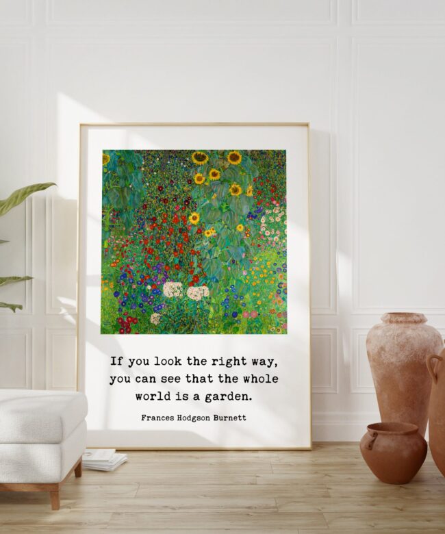 If you look the right way, you can see that the whole world is a garden. - Frances Hodgson Burnett Typography Gustav Klimt Art Print