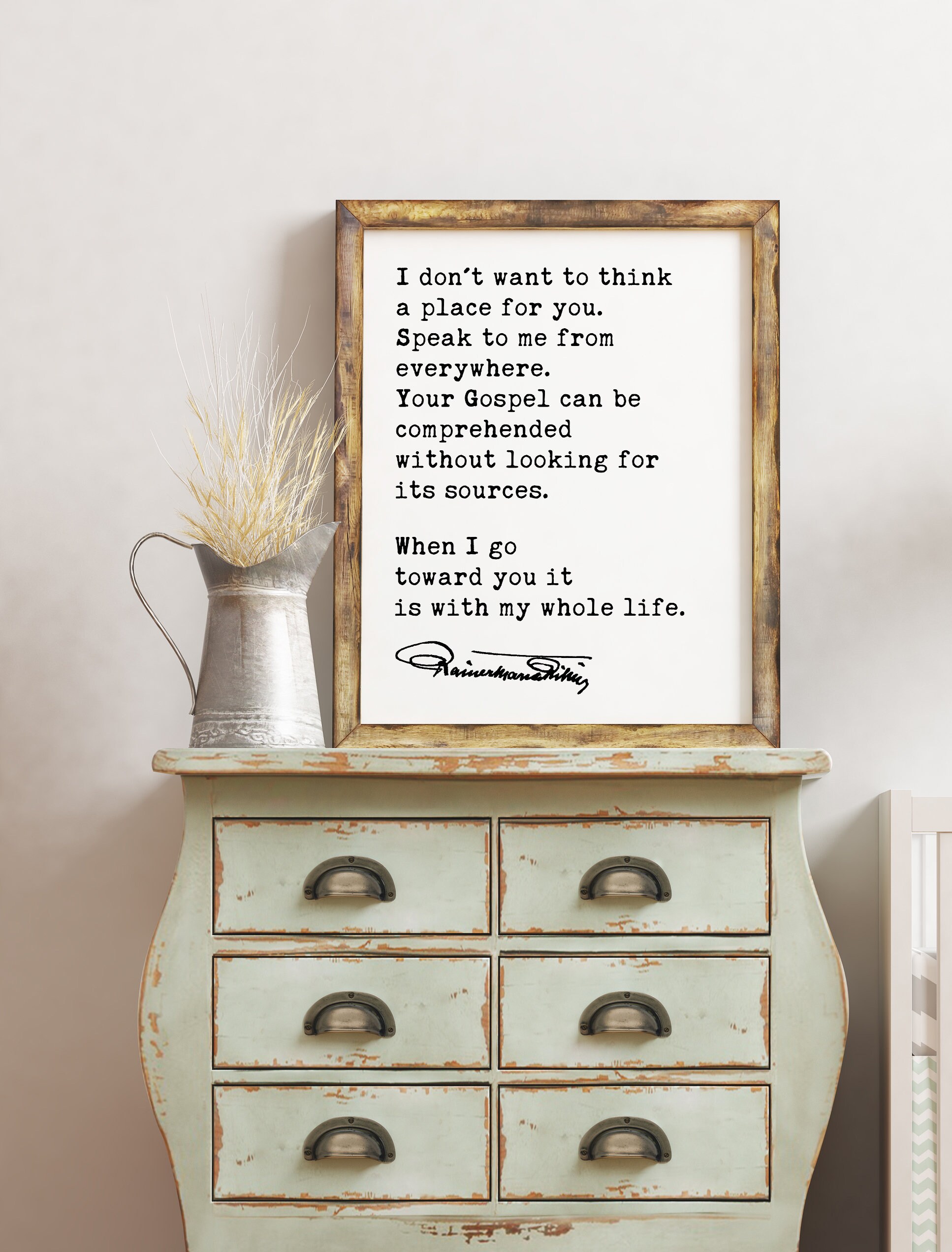 Rainer Maria Rilke Poem Quote - I don't want to think a place for you. When I go toward you it is with my whole life. Art Print - Spiritual - Image 2