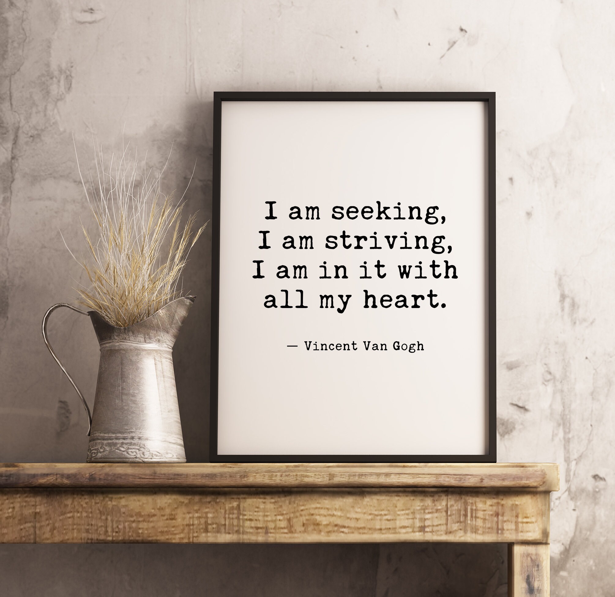 I am seeking, I am striving, I am in it with all my heart - Vincent Van Gogh - Typography Print - Wall Decor - Inspirational Quote Art