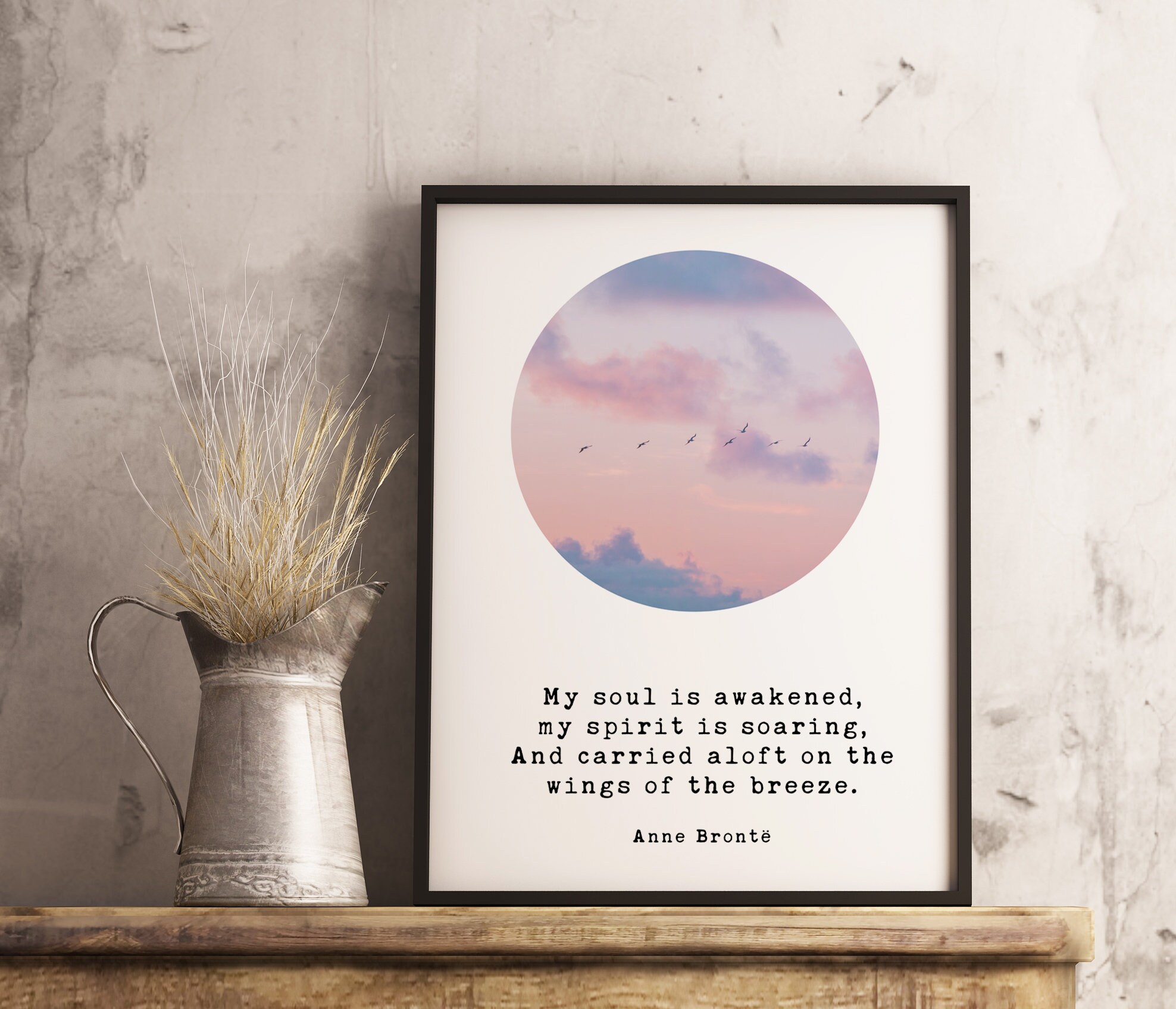 My soul is awakened, my spirit is soaring, And carried aloft on the wings of the breeze. – Anne Brontë Art Print, Typography