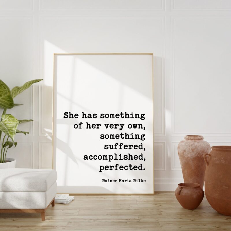 Rainer Maria Rilke Quote She has something of her very own, something suffered, accomplished, perfected. - Art Print -  Inspirational - Image 2