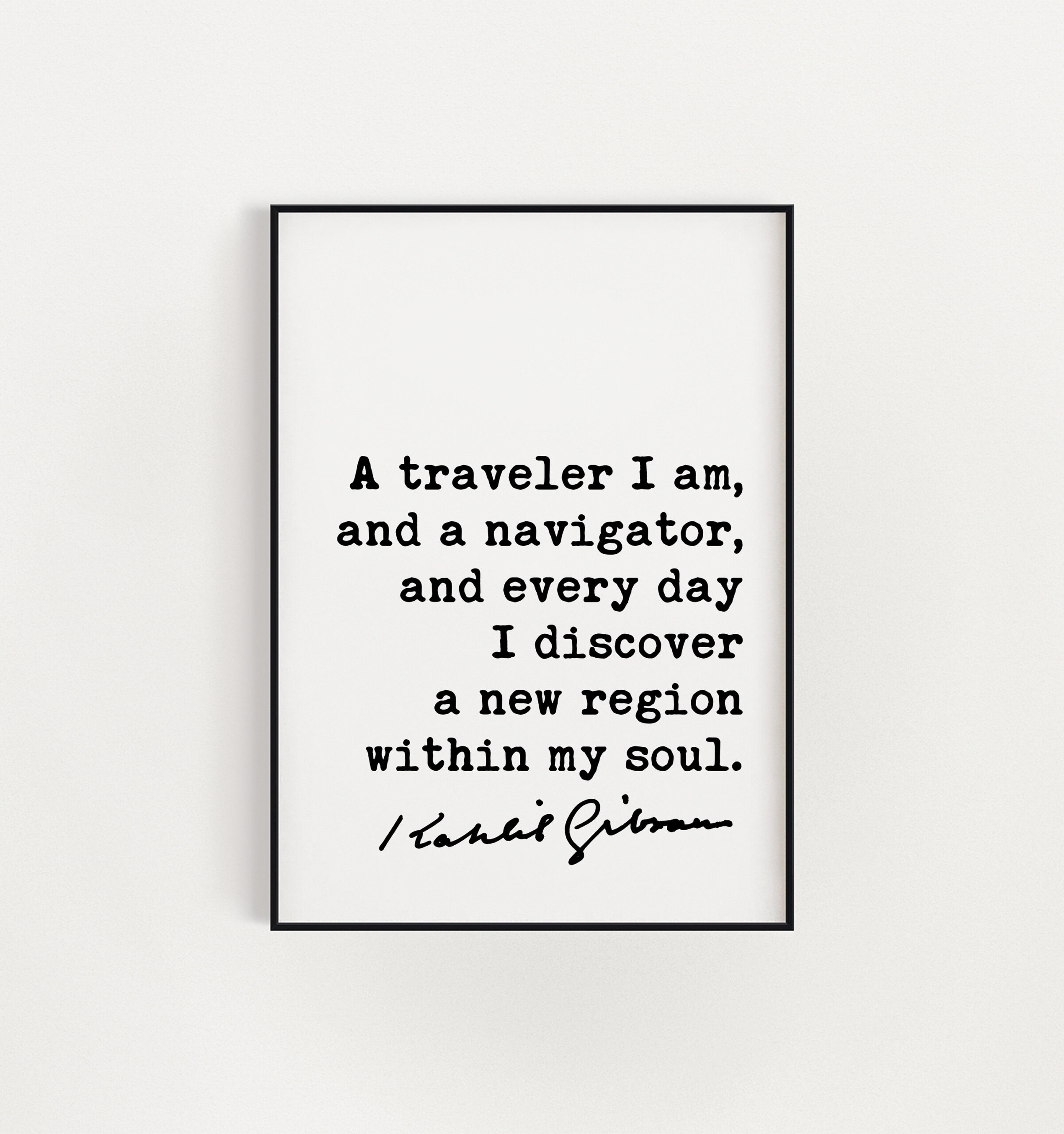 Kahlil Gibran Quote - A traveler I am, and a navigator, and everyday I discover a new region within my soul. Art Print - Inspiration - Image 3