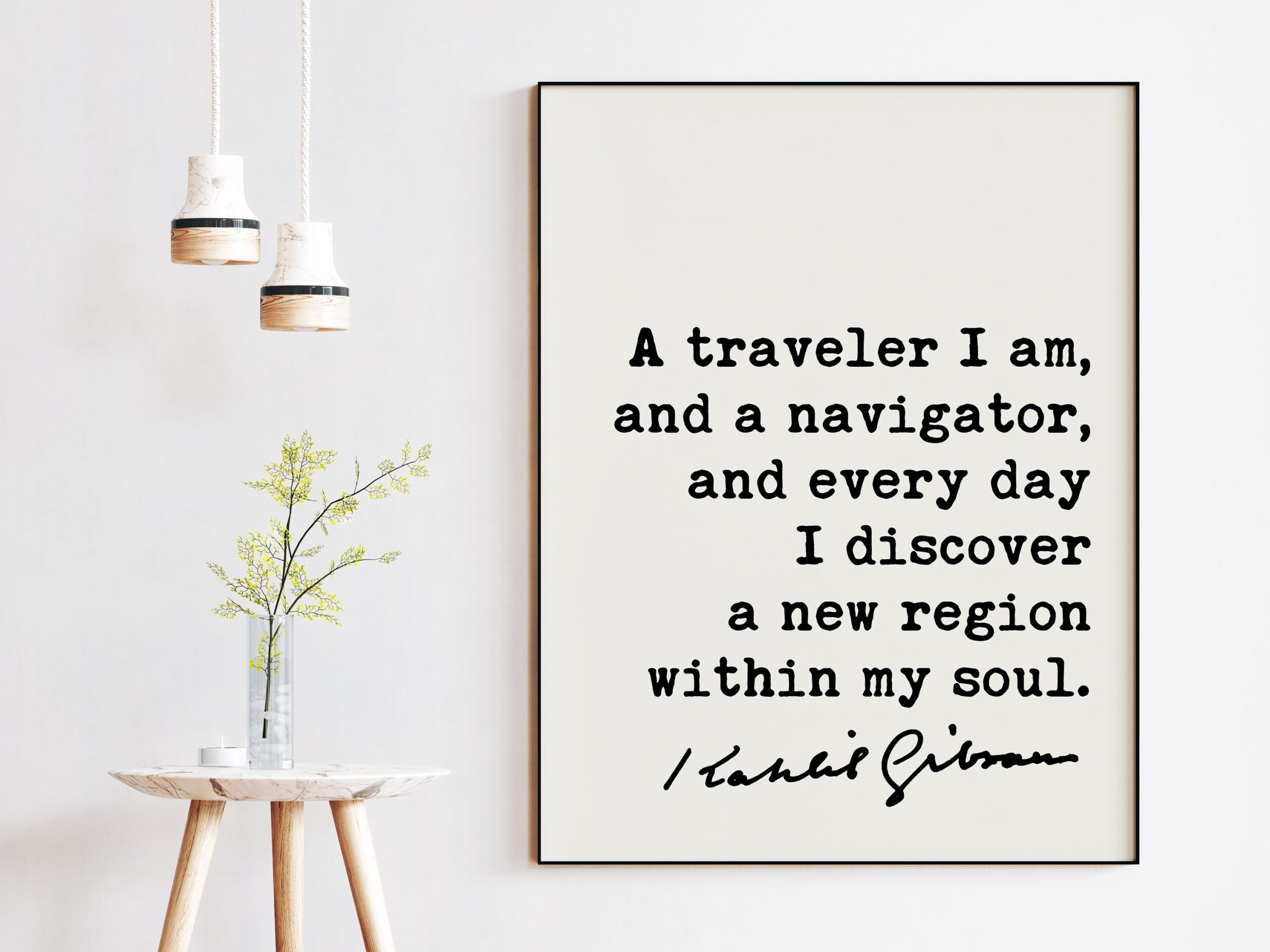 Kahlil Gibran Quote - A traveler I am, and a navigator, and everyday I discover a new region within my soul. Art Print - Inspiration
