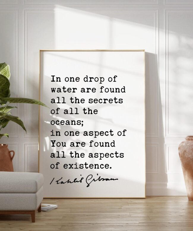 Kahlil Gibran Quote - In one drop of water are found all the secrets of all the oceans. Art Print - Inspiration - Existence - Life