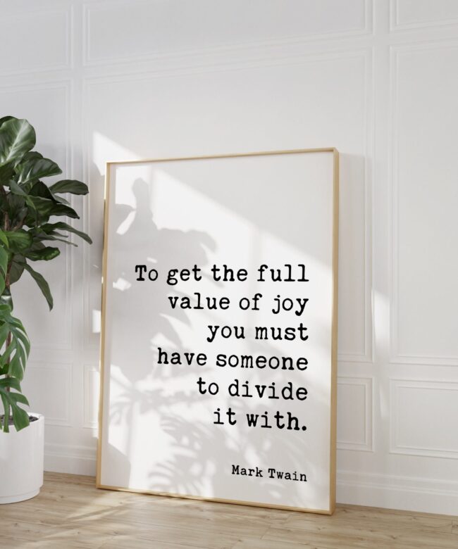 Mark Twain Quote - To get the full value of joy you must have someone to divide it with. Typography Art Print - Love - Wedding - Anniversary