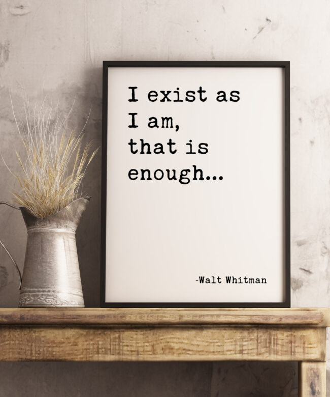 I exist as I am, that is enough. - Walt Whitman Typography Print - Home Wall Decor - Minimalist Decor - Affirmation Quotes - Inspirational