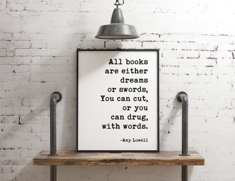 All books are either dreams or swords, You can cut, or you can drug, with words. - Amy Lowell Poem, Typography Print, Poem Art, Book Lovers