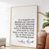 Lewis Carroll Quote - If a bizarre old Duchess can uncover lessons and meaning in the topsy-turvy world of Wonderland. Art Print