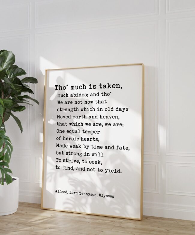 Alfred, Lord Tennyson Quote from Ulysses - Tho' much is taken, much abides; and tho' - Typography Wall Art Print
