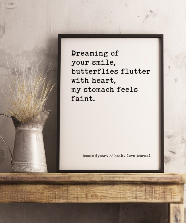 Dreaming of your smile, butterflies flutter with heart, my stomach feels faint. - Jessie Dysart Typography Print - Haiku Poem - Haiku Love