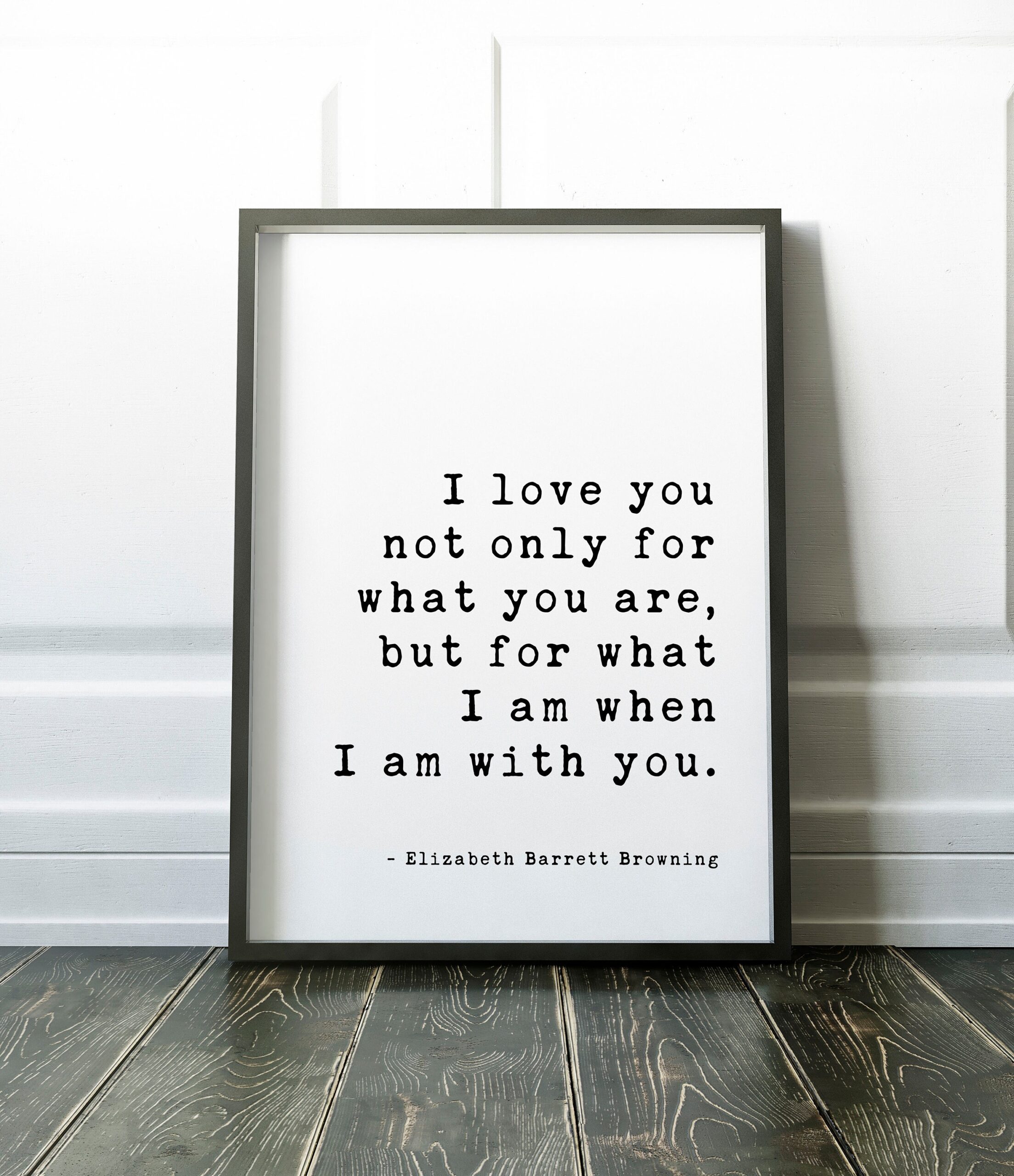 I love you not only for what you are, but for what I am when I am with you. - Elizabeth Barrett Browning Art Print - Wedding Poems, Quotes - Image 3