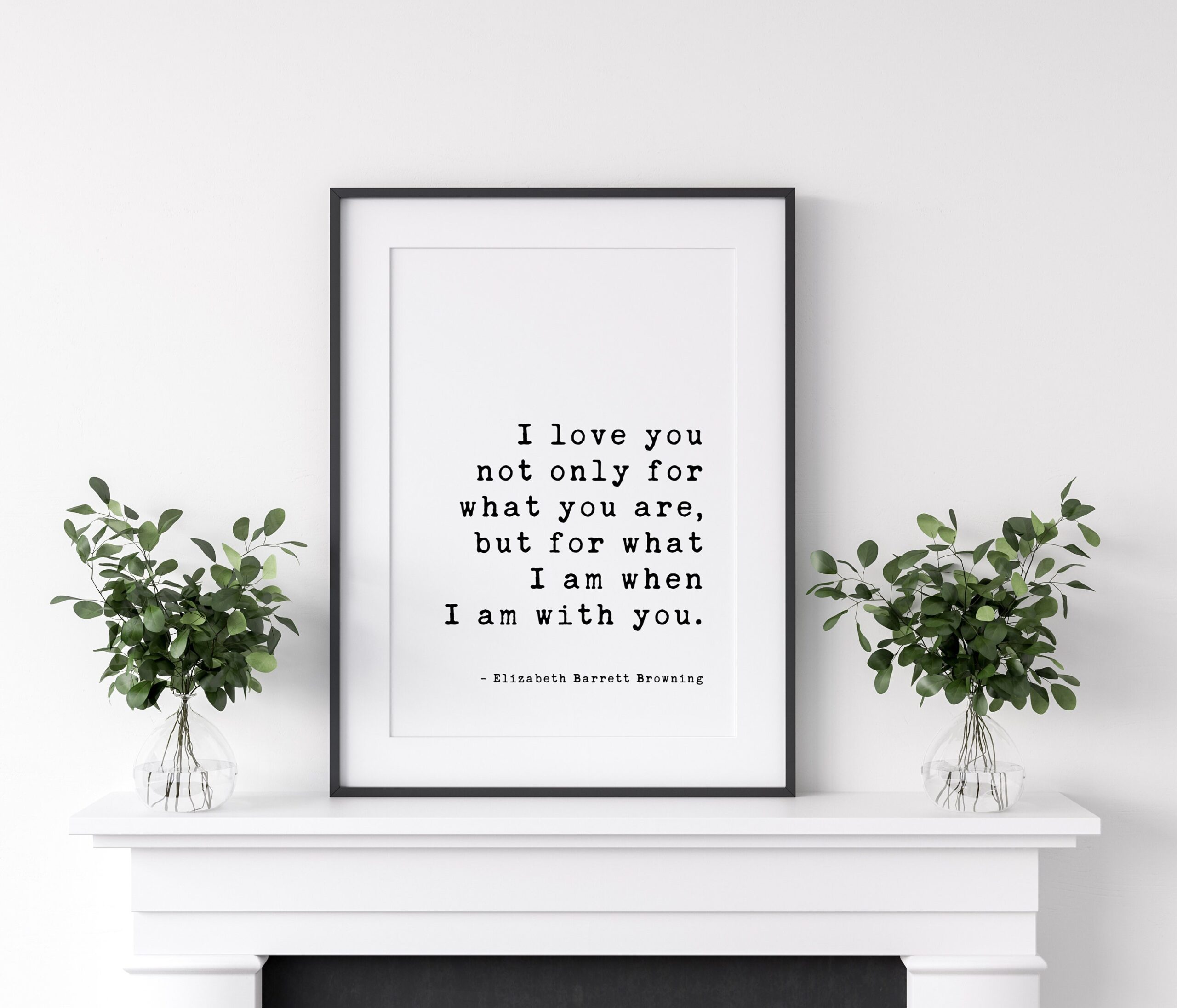 I love you not only for what you are, but for what I am when I am with you. - Elizabeth Barrett Browning Art Print - Wedding Poems, Quotes - Image 2